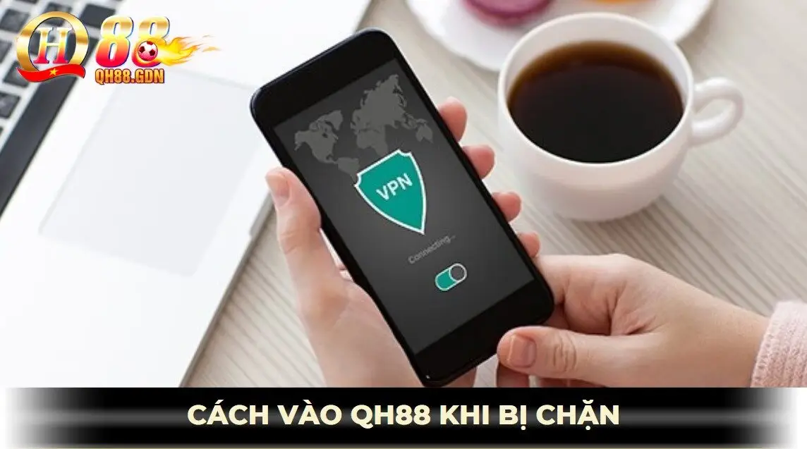 Cách vào qh88 bằng cách sử dụng vpn